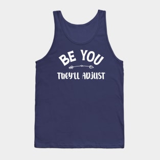Be You. They'll Adjust funny Tank Top